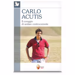 Carlo Acutis. Il coraggio di andare controcorrente