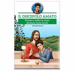 Il discepolo amato. Novena e triduo in onore del beato Carlo Acutis