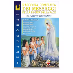 Medjugorje. Raccolta completa dei messaggi della Regina della Pace. 