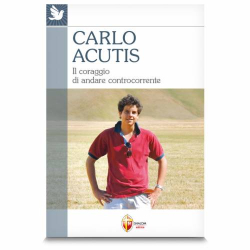 Carlo Acutis. Il coraggio di andare controcorrente